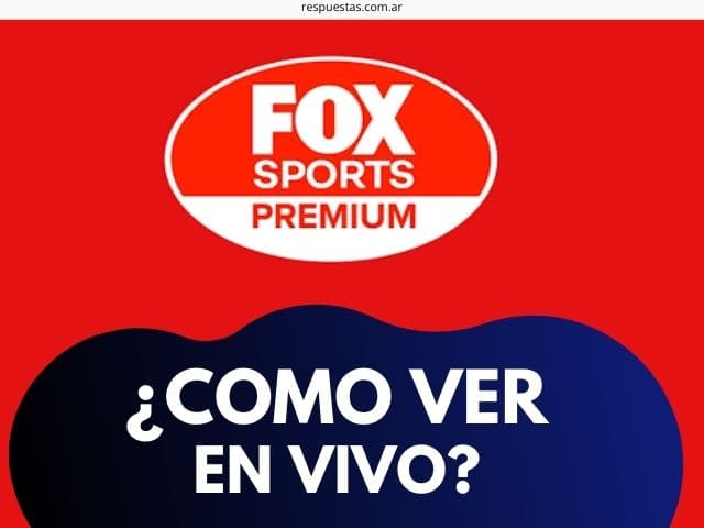 Cómo Ver Fox Sports Premium Argentina en Online? - Respuestas