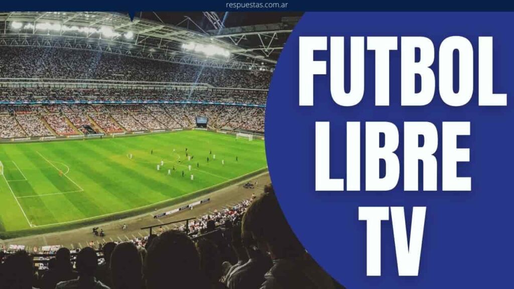 Futbol Libre TV ¿Cómo Ver Fútbol en Vivo Gratis Online? - Respuestas