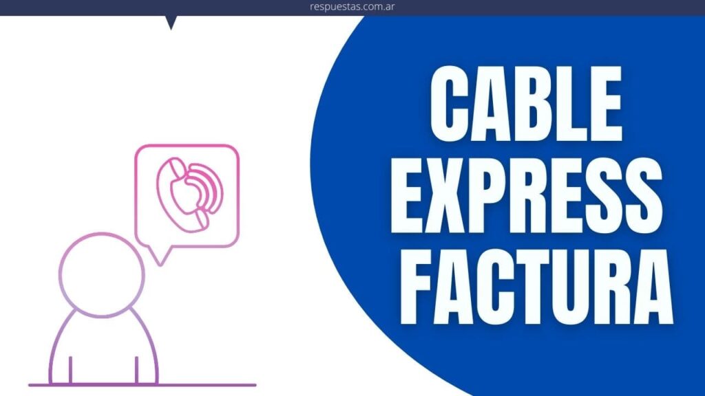 Cable Express Factura Descargar e Imprimir? Respuestas